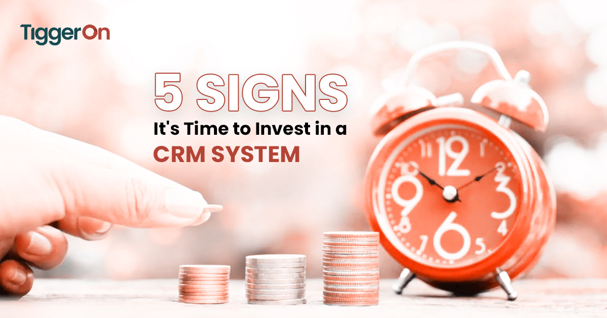 5 Signs It’s Time to Invest in a CRM System